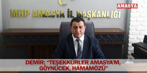 DEMİR; “TEŞEKKÜRLER AMASYA’M, GÖYNÜCEK, HAMAMÖZÜ”