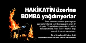 “Hakikatin Üzerine Bomba Yağdırıyorlar!”